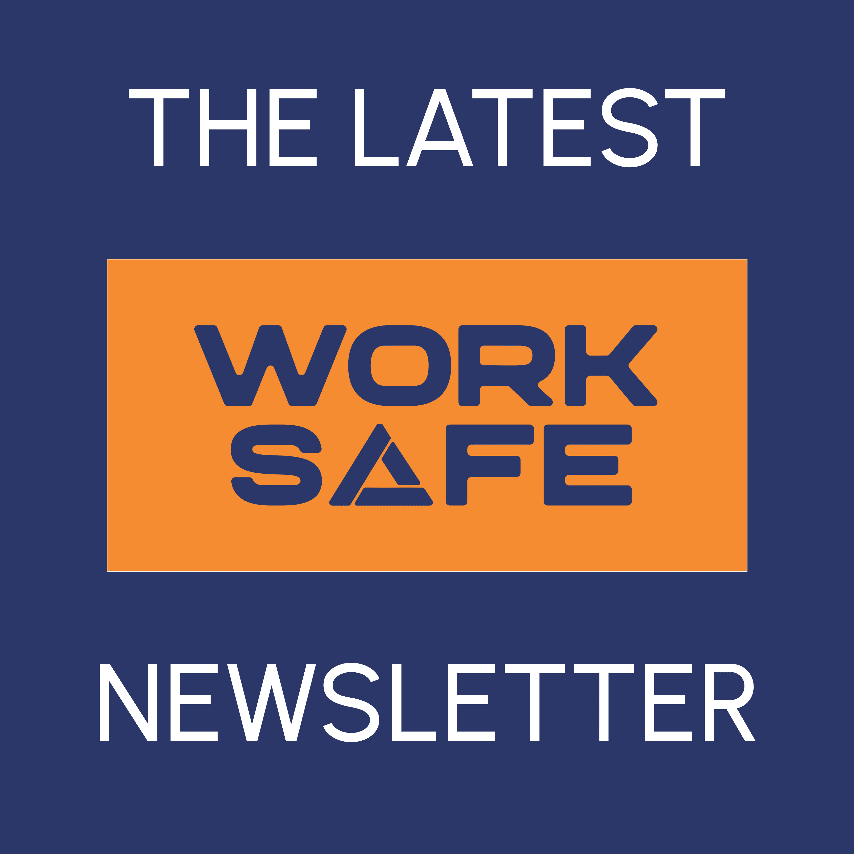 The Latest Worksafe Newsletter